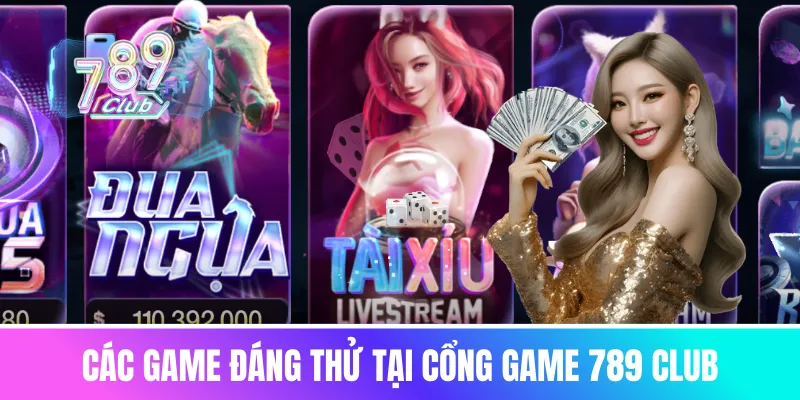 Các game đáng thử tại cổng game 789 club