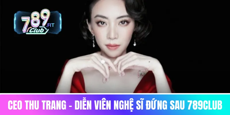CEO Thu Trang - diễn viên nghệ sĩ đứng sau cổng game