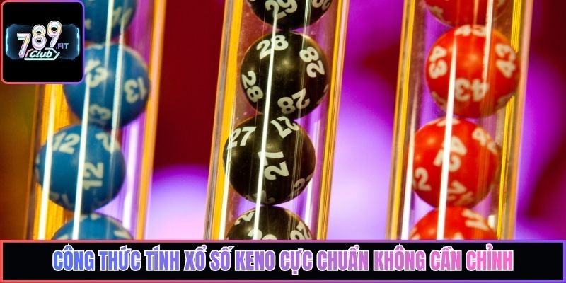 Công thức tính xổ số Keno cực chuẩn không cần chỉnh
