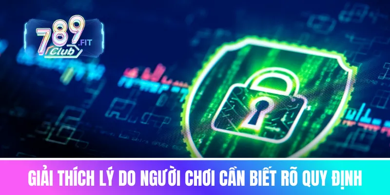 Chính sách bảo mật 789club - Cam kết của cổng game Giải thích lý do người chơi cần biết rõ quy định