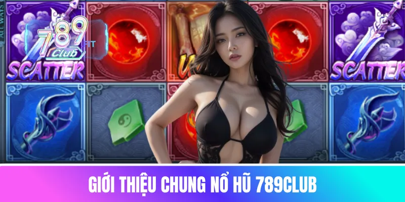 Giới thiệu chung nổ hũ 789club