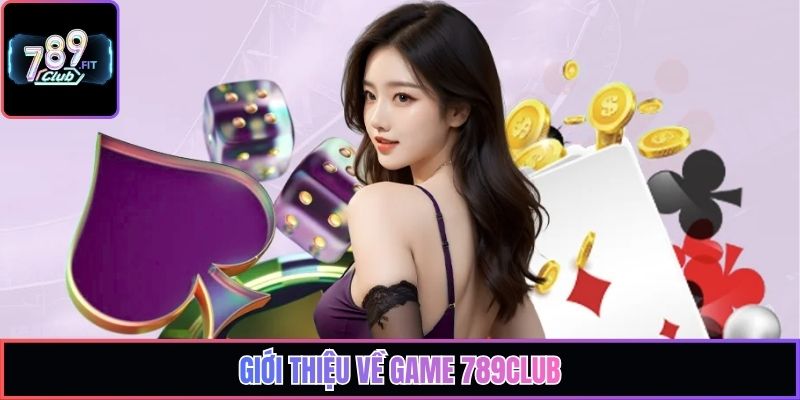 Giới thiệu về game 789club