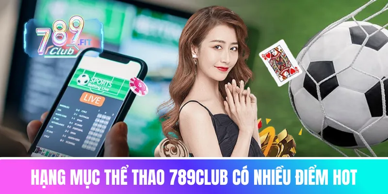 Hạng mục thể thao 789club có nhiều điểm hot