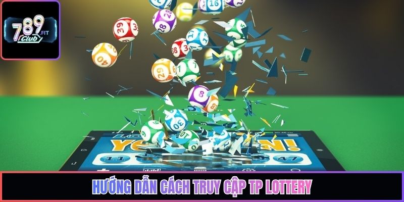 Hướng dẫn cách truy cập TP Lottery