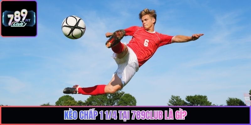 Kèo chấp 1 1/4 tại 789club là gì?