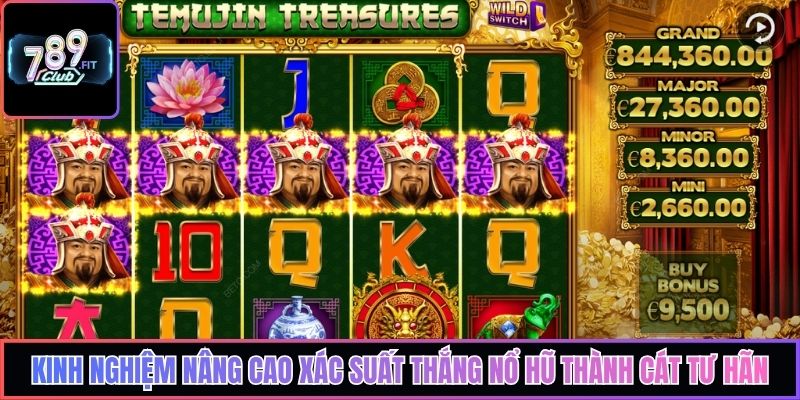 Kinh nghiệm nâng cao xác suất thắng nổ hũ Thành Cát Tư Hãn