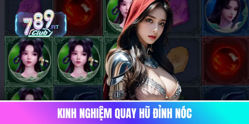 Kinh nghiệm quay hũ đỉnh nóc