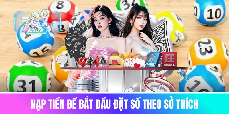 Nạp tiền để bắt đầu đặt số theo sở thích
