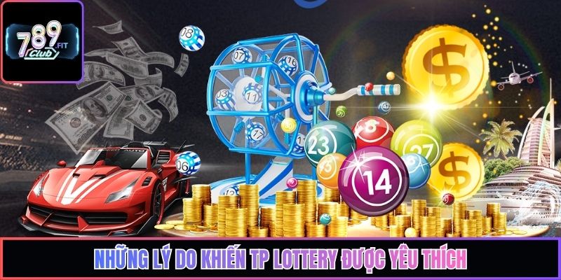 Những lý do khiến TP Lottery được yêu thích