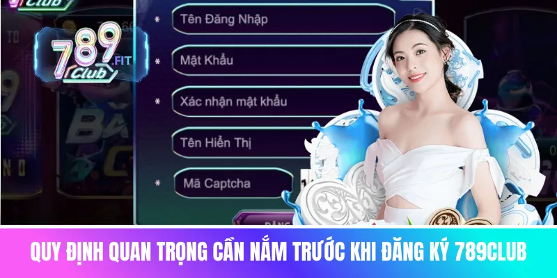 Quy định quan trọng cần nắm trước khi đăng ký 789Club