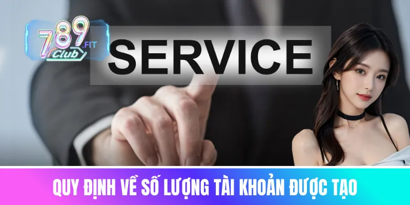 Quy định về số lượng tài khoản nhà cái được tạo