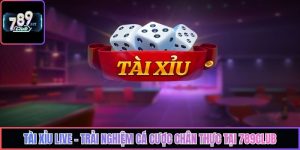 Tài Xỉu Live - Trải Nghiệm Cá Cược Chân Thực Tại 789Club