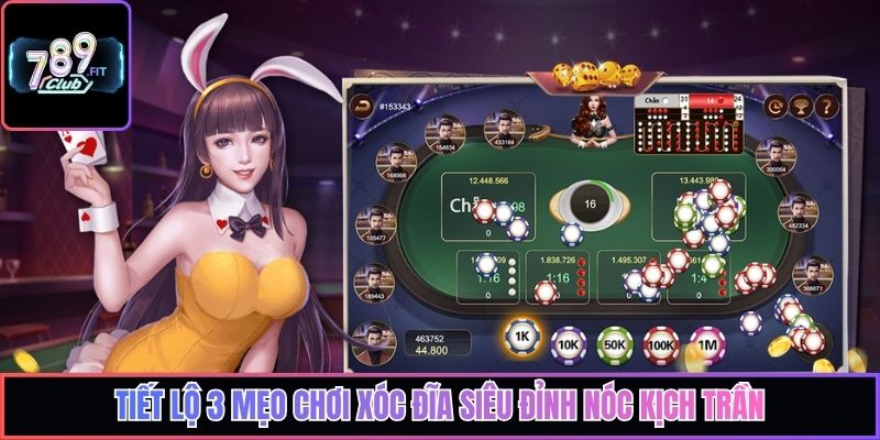 Tiết lộ 3 mẹo chơi xóc đĩa siêu đỉnh nóc kịch trần