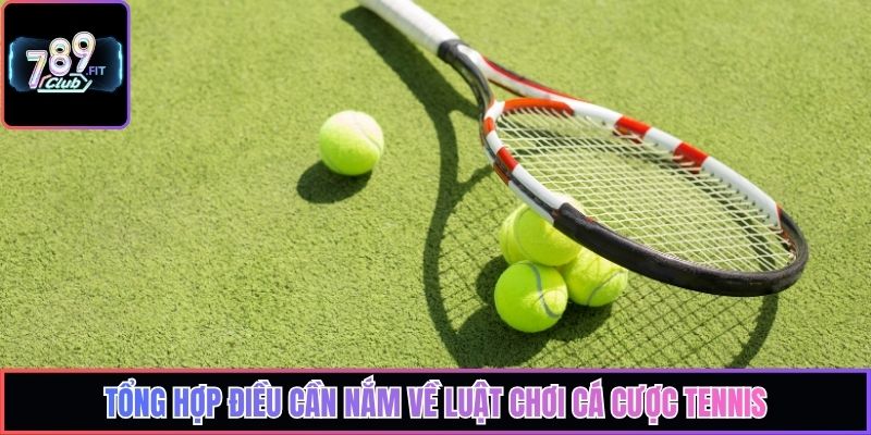 Tổng hợp điều cần nắm về luật chơi cá cược tennis