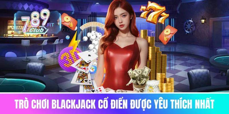 Trò chơi blackjack cổ điển được yêu thích nhất