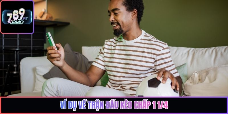 Ví dụ về trận đấu kèo chấp 1 1/4
