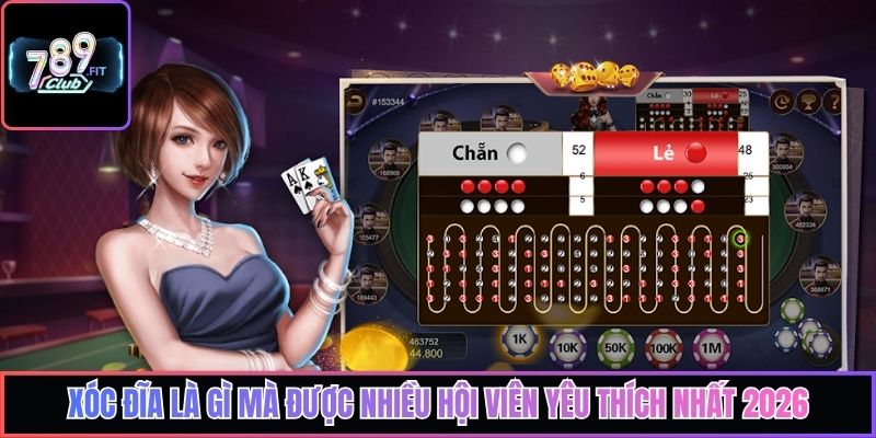 Xóc đĩa là gì mà được nhiều hội viên yêu thích nhất 2026