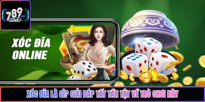 Xóc đĩa là gì? - Trò chơi siêu hot 2026