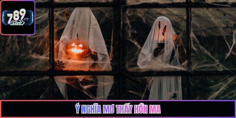 Ý nghĩa mơ thấy hồn ma