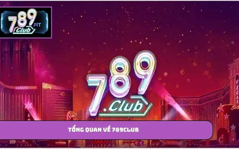 Tổng quan về 789Club